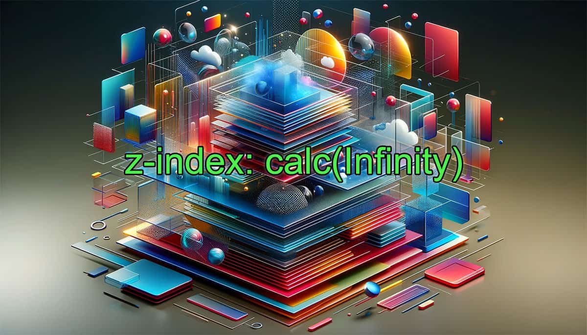 CSSのz-indexの値はcalc(Infinity)のほうが良いと思った